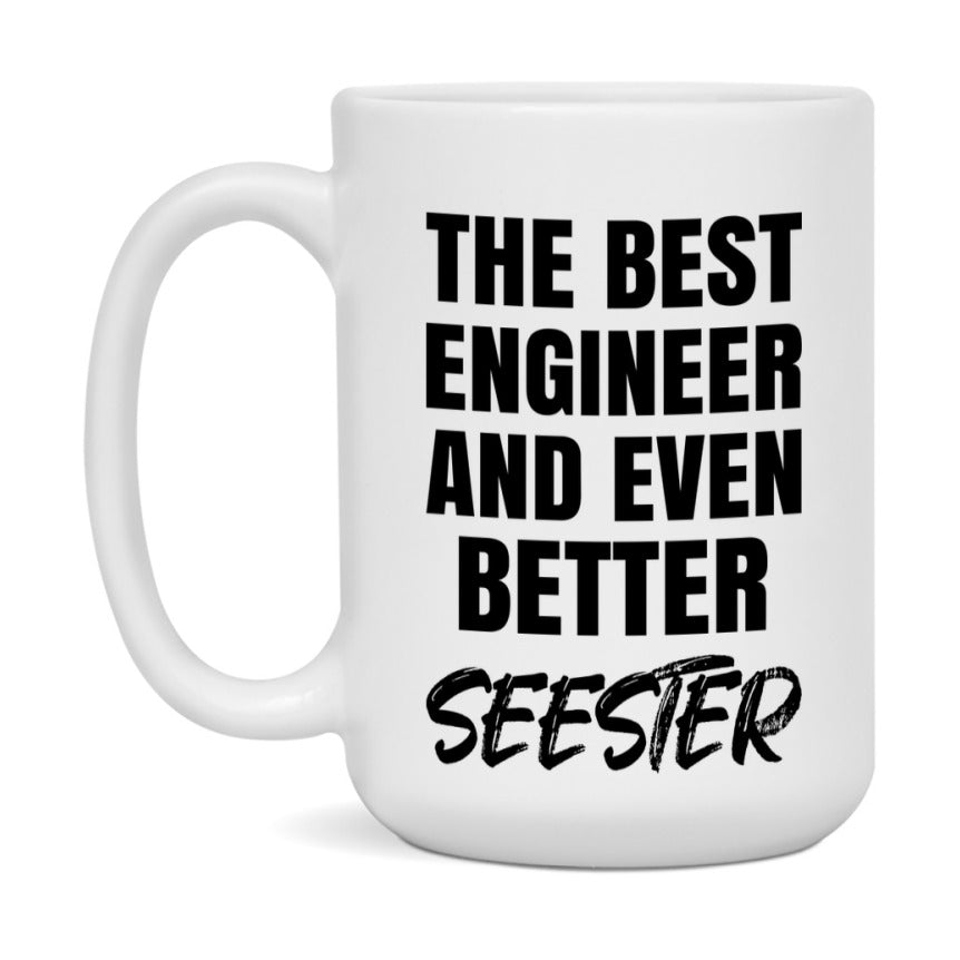 The Best Engineer And Even Better Seester Mug, 11Oz Or 15Oz White Ceramic Coffee Cup