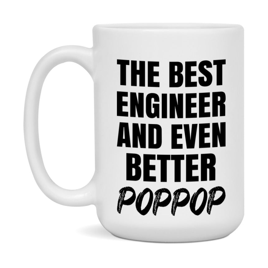 The Best Engineer And Even Better Poppop Mug, 11Oz Or 15Oz White Ceramic Coffee Cup