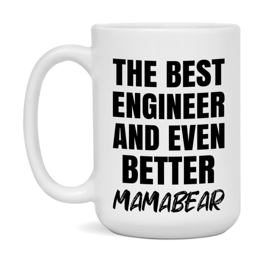 The Best Engineer And Even Better Mamabear Mug, 11Oz Or 15Oz White Ceramic Coffee Cup