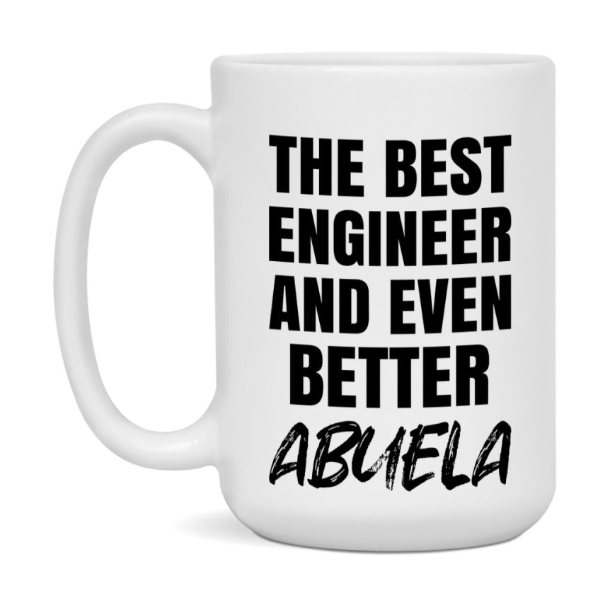 The Best Engineer And Even Better Abuela Mug, 11Oz Or 15Oz White Ceramic Coffee Cup