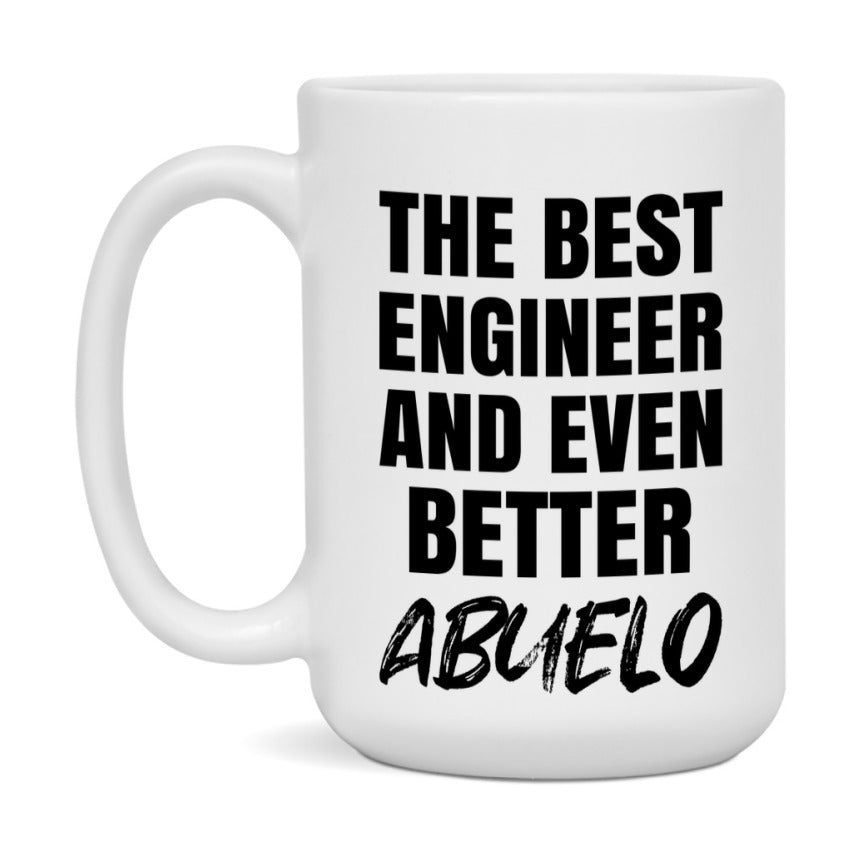 The Best Engineer And Even Better Abuelo Mug, 11Oz Or 15Oz White Ceramic Coffee Cup