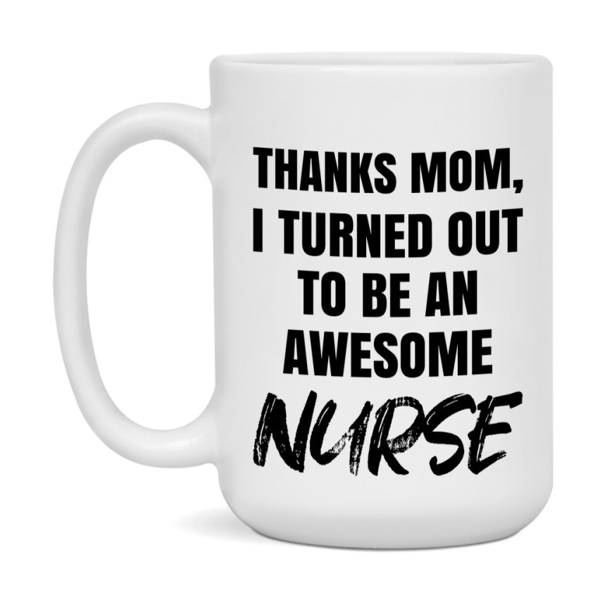 Nurse Gift For Mom Mug, Funny Mom Gift, 11Oz Or 15Oz White Ceramic Coffee Cup