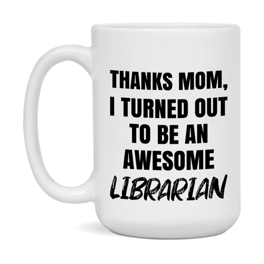 Librarian Gift For Mom Mug, Funny Mom Gift, 11Oz Or 15Oz White Ceramic Coffee Cup