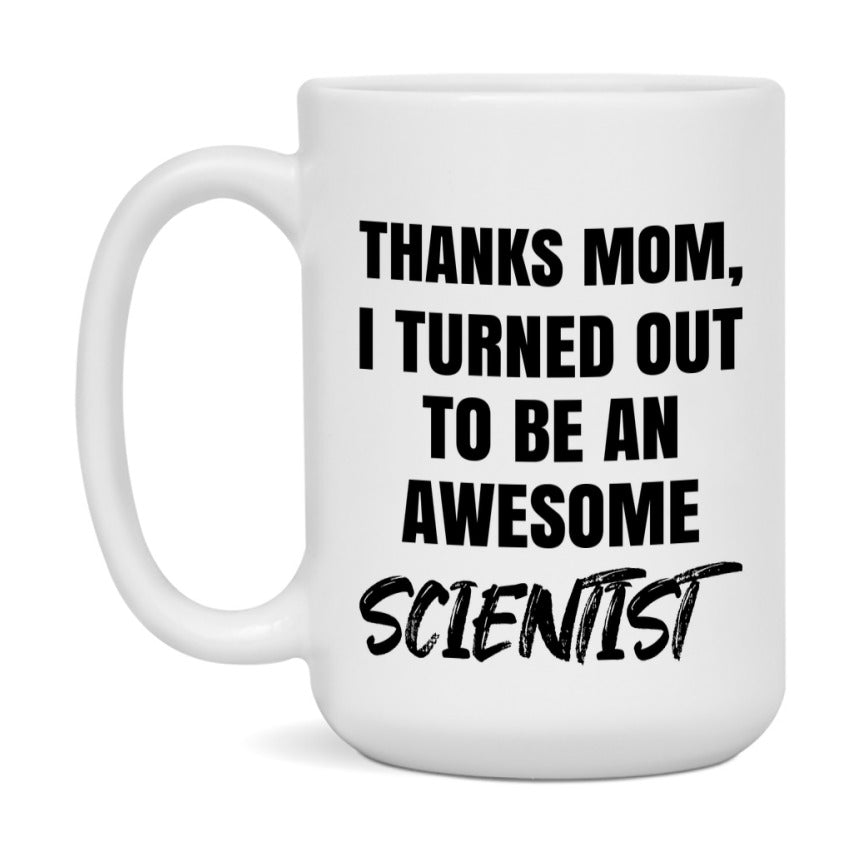 Scientist Gift For Mom Mug, Funny Mom Gift, 11Oz Or 15Oz White Ceramic Coffee Cup
