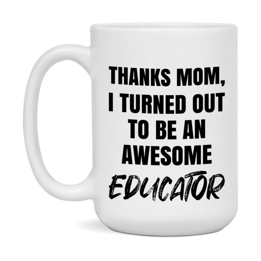 Educator Gift For Mom Mug, Funny Mom Gift, 11Oz Or 15Oz White Ceramic Coffee Cup