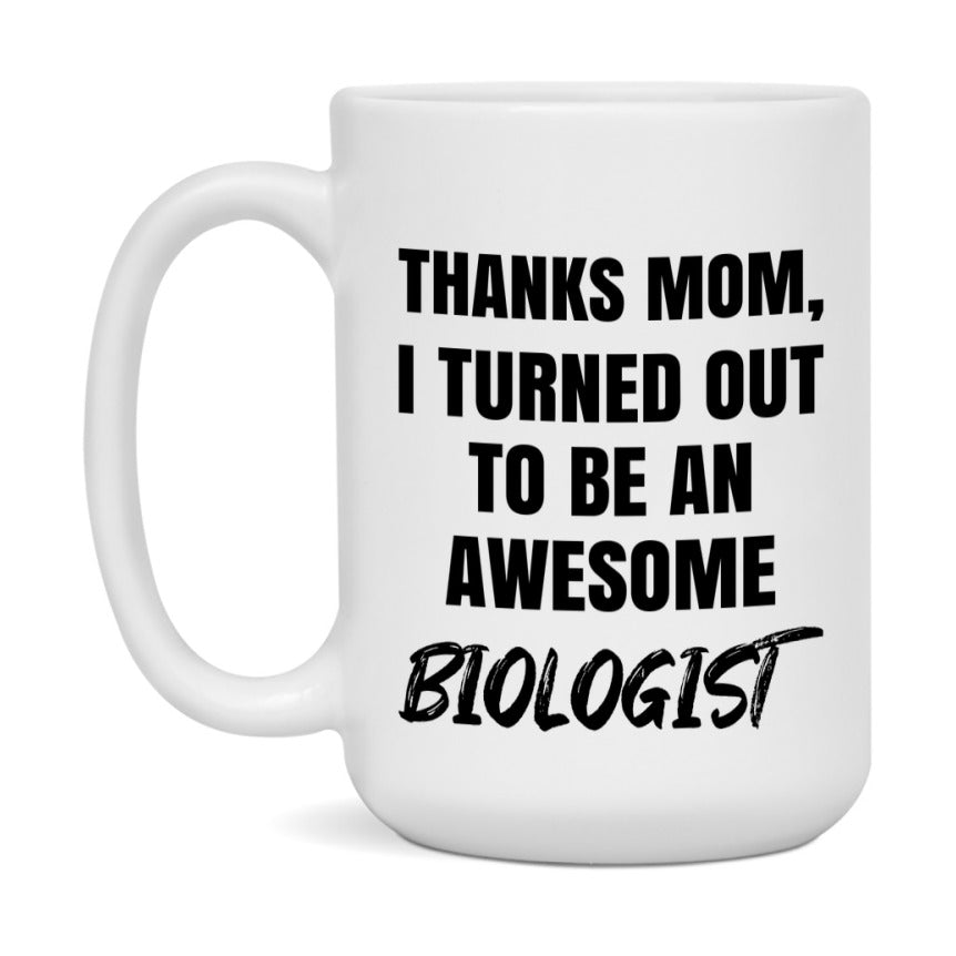 Biologist Gift For Mom Mug, Funny Mom Gift, 11Oz Or 15Oz White Ceramic Coffee Cup