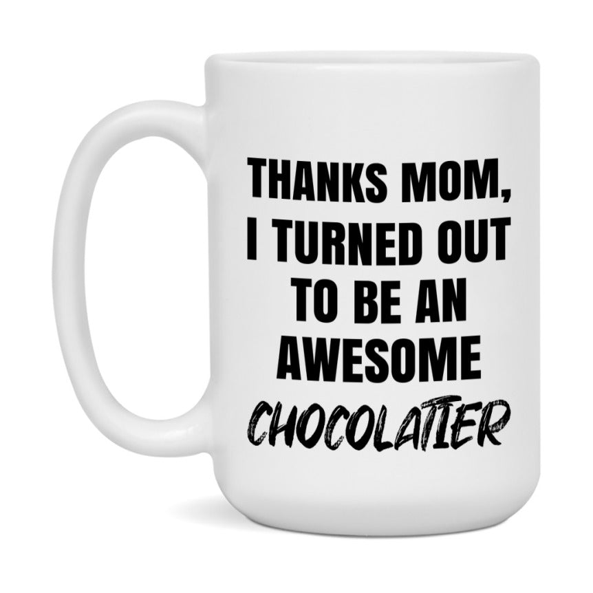 Chocolatier Gift For Mom, Funny Mom Gift, 11Oz Or 15Oz White Ceramic Coffee Cup For Chocolatier Mom