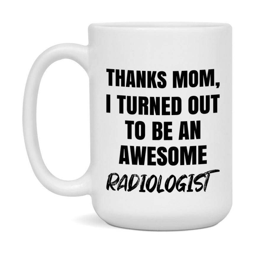 Radiologist Gift For Mom, Funny Mom Gift, 11Oz Or 15Oz White Ceramic Coffee Cup For Radiologist Mom
