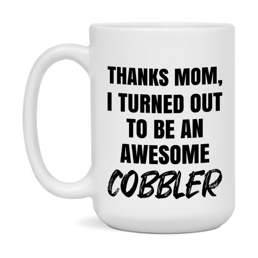 Cobbler Gift For Mom, Funny Mom Gift, 11Oz Or 15Oz White Ceramic Coffee Cup For Cobbler Mom