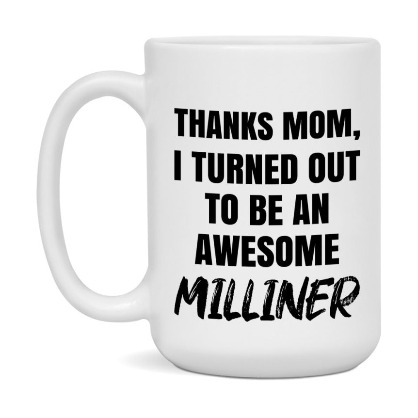 Milliner Gift For Mom, Funny Mom Gift, 11Oz Or 15Oz White Ceramic Coffee Cup For Milliner Mom