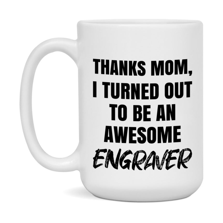 Engraver Gift For Mom, Funny Mom Gift, 11Oz Or 15Oz White Ceramic Coffee Cup For Engraver Mom