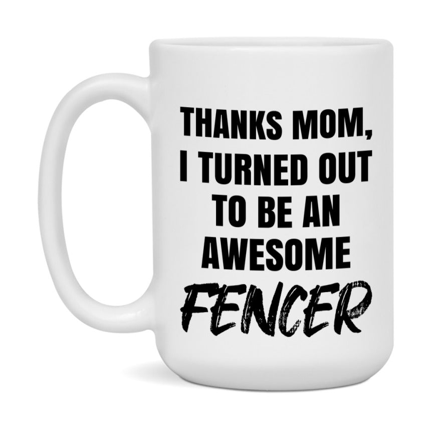 Fencer Gift For Mom, Funny Mom Gift, 11Oz Or 15Oz White Ceramic Coffee Cup For Fencer Mom