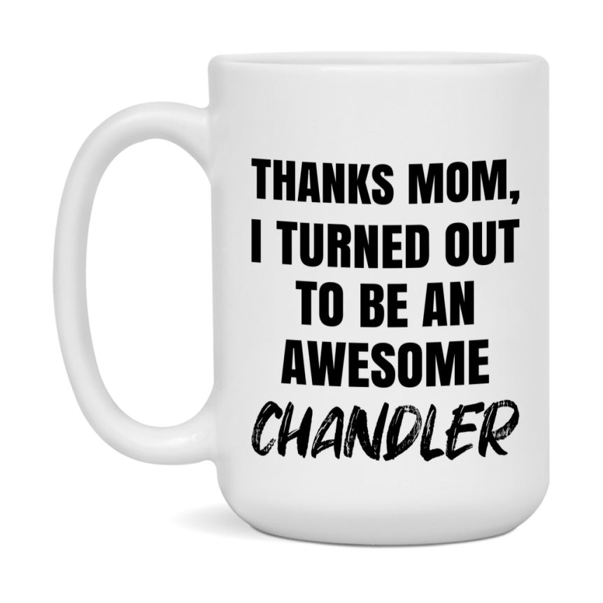 Chandler Gift For Mom, Funny Mom Gift, 11Oz Or 15Oz White Ceramic Coffee Cup For Chandler Mom