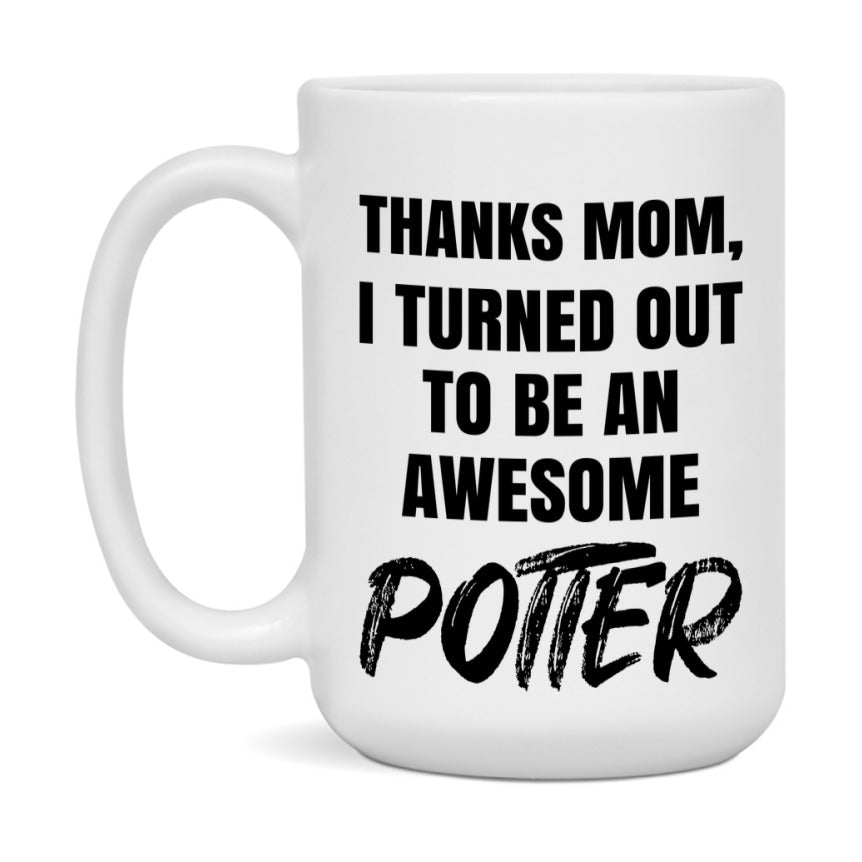 Potter Gift For Mom, Funny Mom Gift, 11Oz Or 15Oz White Ceramic Coffee Cup For Potter Mom