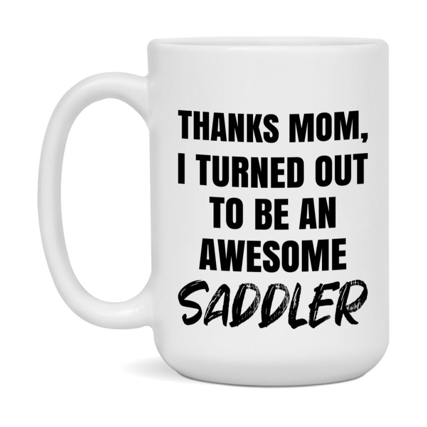 Saddler Gift For Mom, Funny Mom Gift, 11Oz Or 15Oz White Ceramic Coffee Cup For Saddler Mom