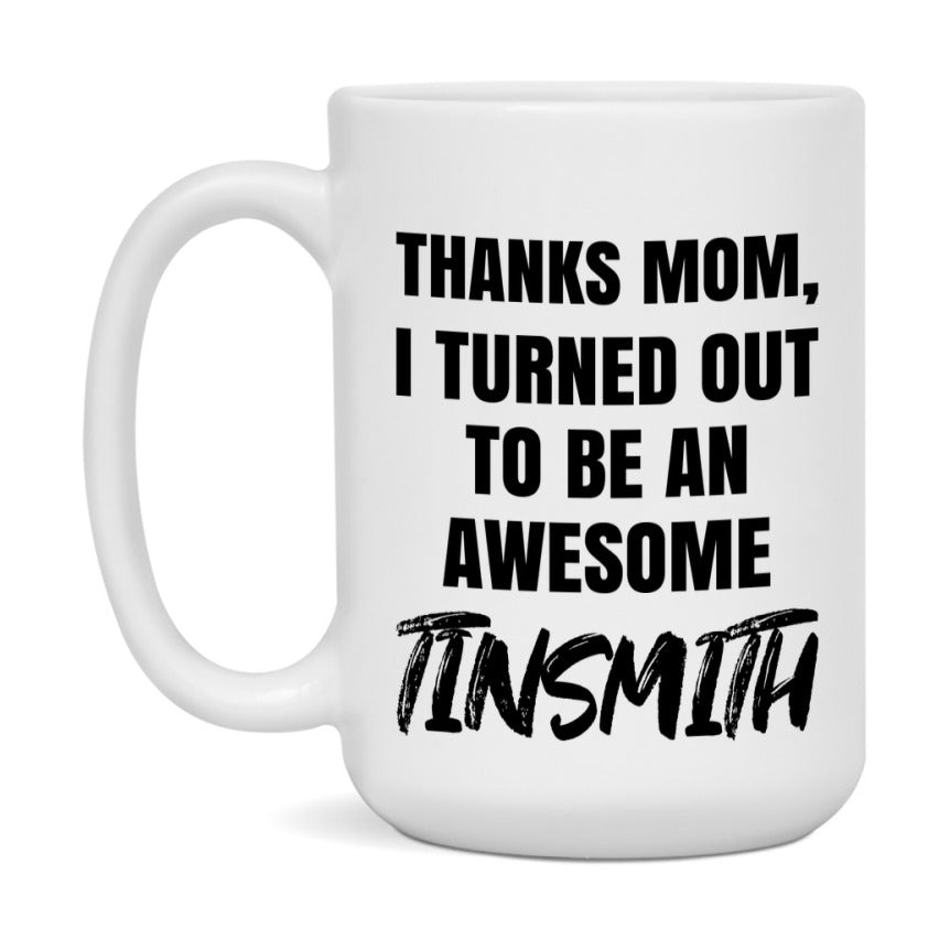 Tinsmith Gift For Mom, Funny Mom Gift, 11Oz Or 15Oz White Ceramic Coffee Cup For Tinsmith Mom