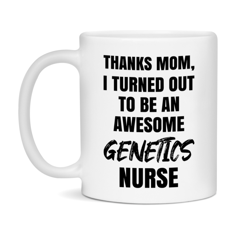 Genetics Nurse Mom Gift, Thanks Mom I Turned Out To Be An Awesome Nurse, 11Oz Or 15Oz White Ceramic Coffee Cup