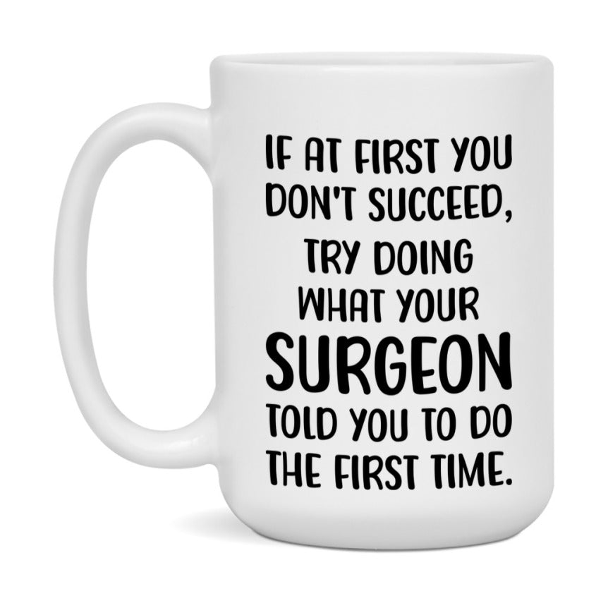 Funny Surgeon Mug, If At First You Don't Succeed, 11Oz Or 15Oz Ceramic Coffee Cup
