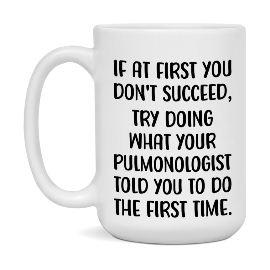 Funny Pulmonologist Mug, If At First You Don't Succeed, 11Oz Or 15Oz Ceramic Coffee Cup