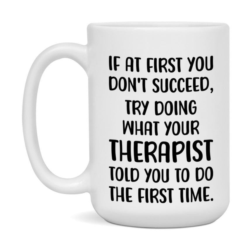 Funny Therapist Mug, If At First You Don't Succeed, 11Oz Or 15Oz Ceramic Coffee Cup