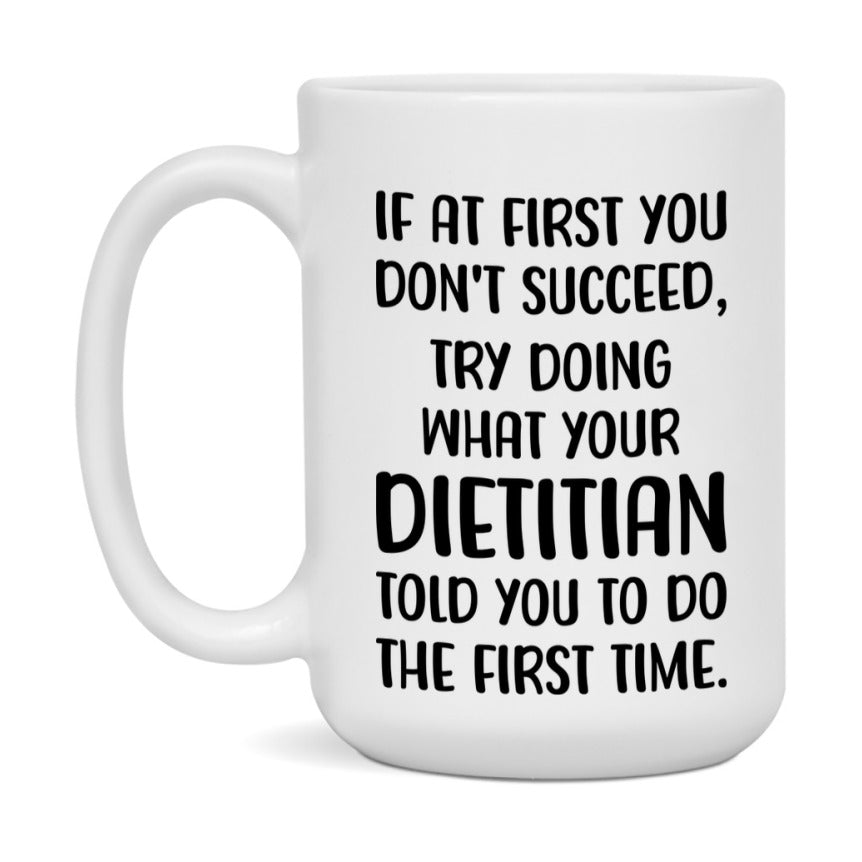 Funny Dietitian Mug, If At First You Don't Succeed, 11Oz Or 15Oz Ceramic Coffee Cup