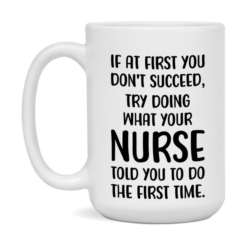 Funny Nurse Mug, If At First You Don't Succeed, 11Oz Or 15Oz Ceramic Coffee Cup