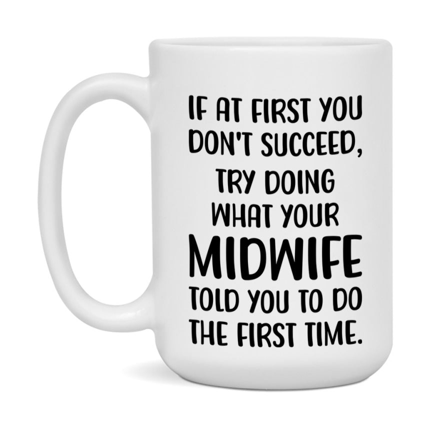 Funny Midwife Mug, If At First You Don't Succeed, 11Oz Or 15Oz Ceramic Coffee Cup