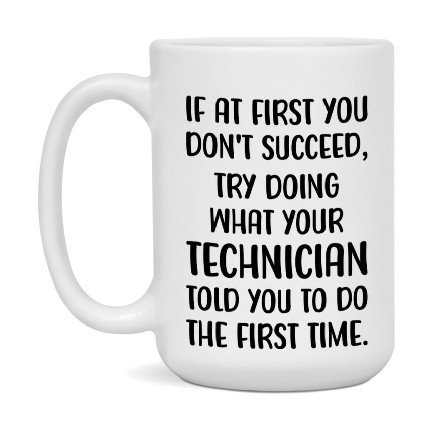 Funny Technician Mug, If At First You Don't Succeed, 11Oz Or 15Oz Ceramic Coffee Cup