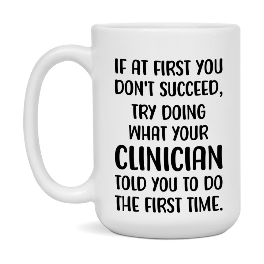 Funny Clinician Mug, If At First You Don't Succeed, 11Oz Or 15Oz Ceramic Coffee Cup