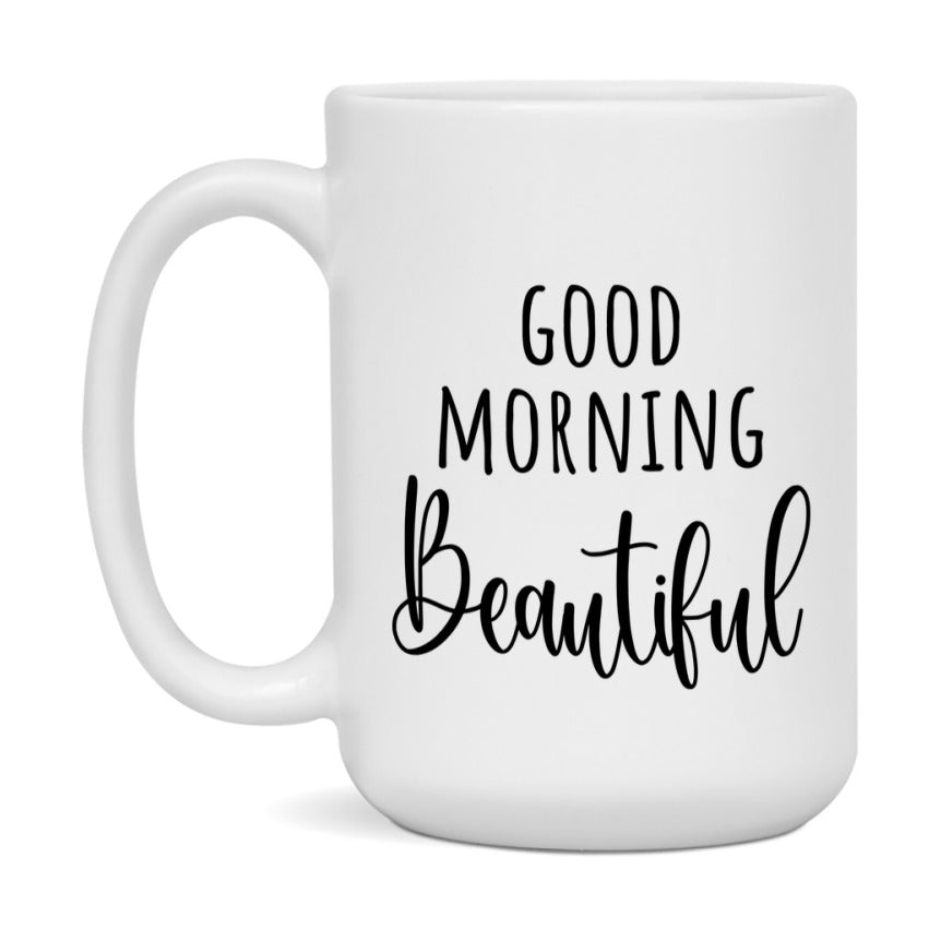 Good Morning Beautiful Mug, Valentine's Day Mug For Beautiful Lover, 11Oz Or 15Oz Ceramic Coffee Cup