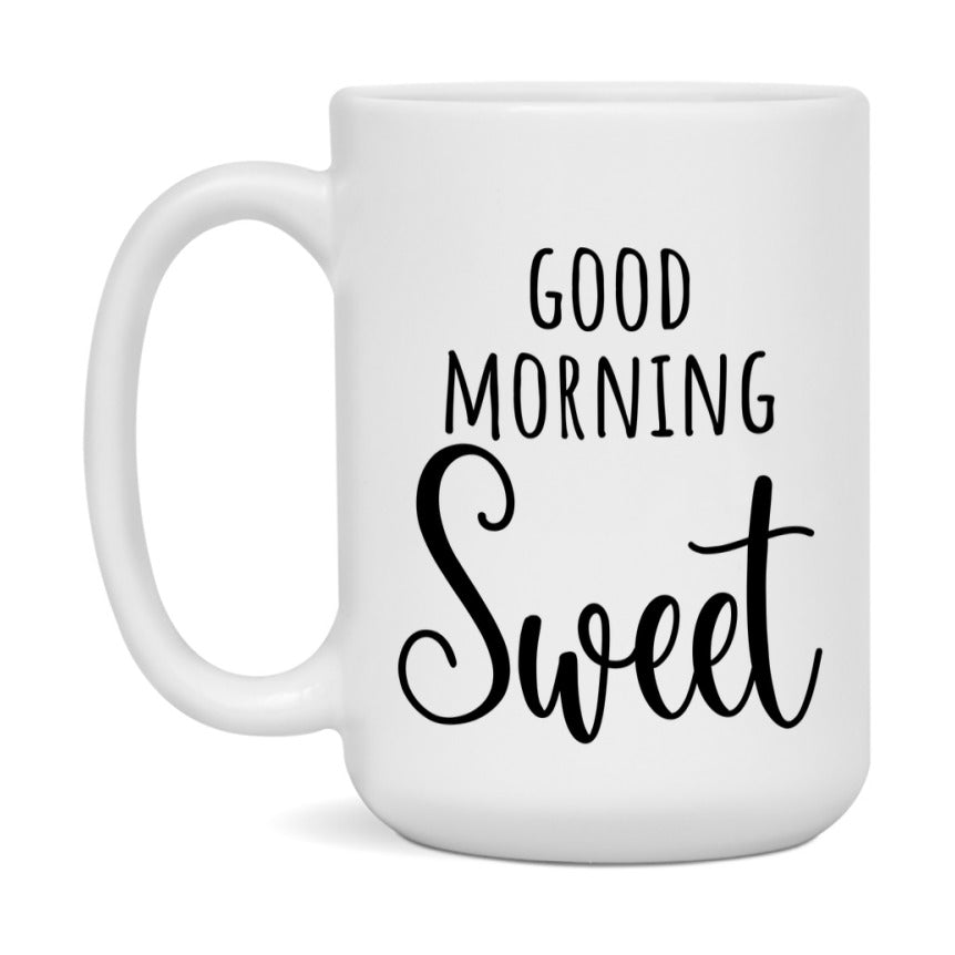 Good Morning Sweet Mug, Valentine's Day Mug For Sweet Lover, 11Oz Or 15Oz Ceramic Coffee Cup