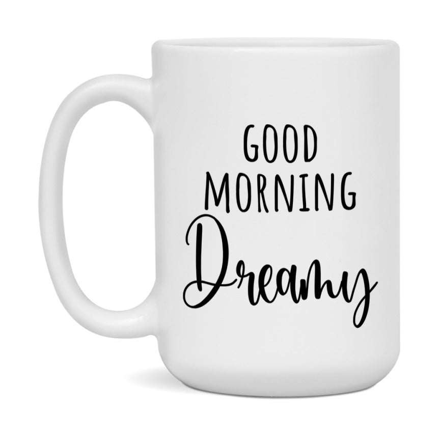 Good Morning Dreamy Mug, Valentine's Day Mug For Dreamy Lover, 11Oz Or 15Oz Ceramic Coffee Cup