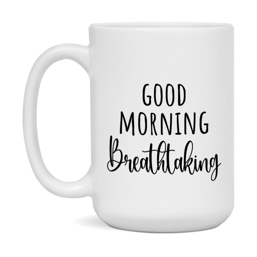 Good Morning Breathtaking Mug, Valentine's Day Mug For Breathtaking Lover, 11Oz Or 15Oz Ceramic Coffee Cup