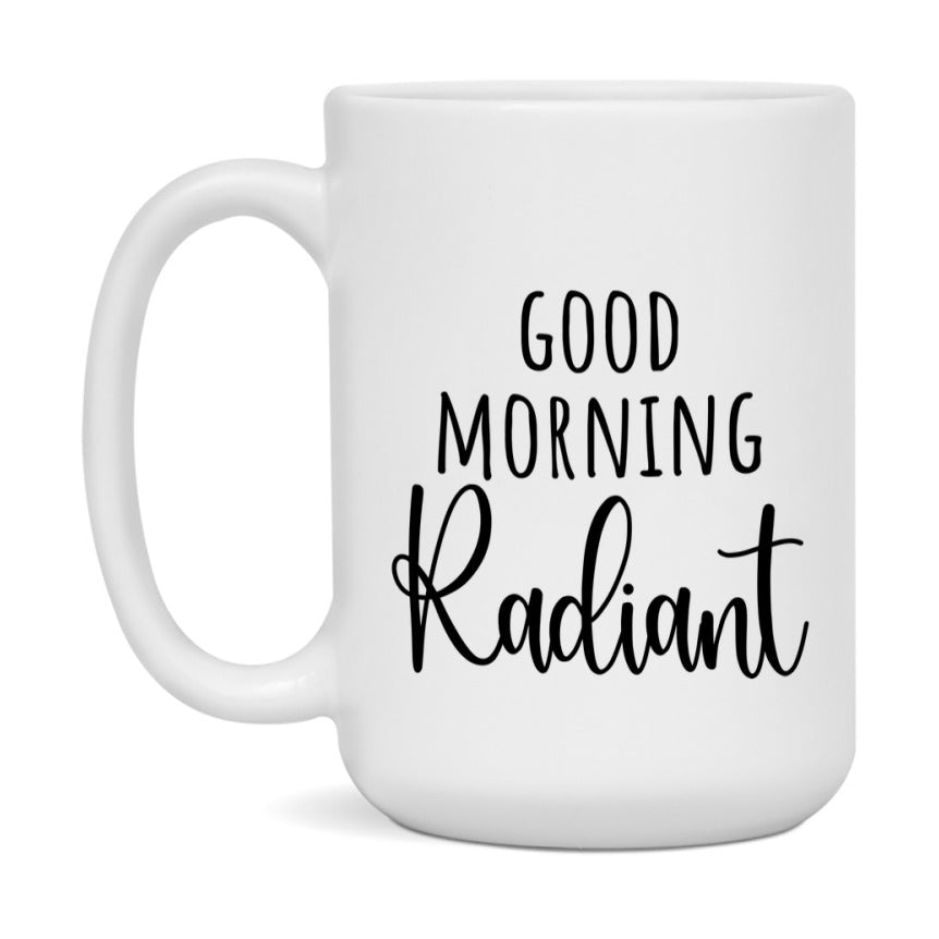 Good Morning Radiant Mug, Valentine's Day Mug For Radiant Lover, 11Oz Or 15Oz Ceramic Coffee Cup