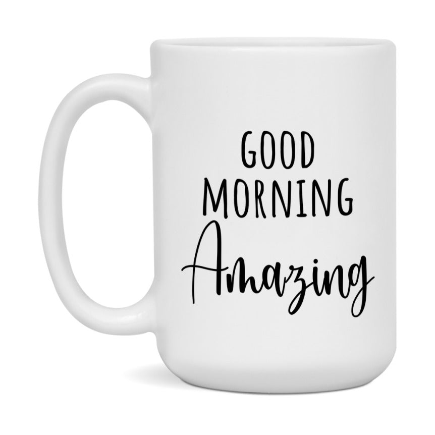 Good Morning Amazing Mug, Valentine's Day Mug For Amazing Lover, 11Oz Or 15Oz Ceramic Coffee Cup
