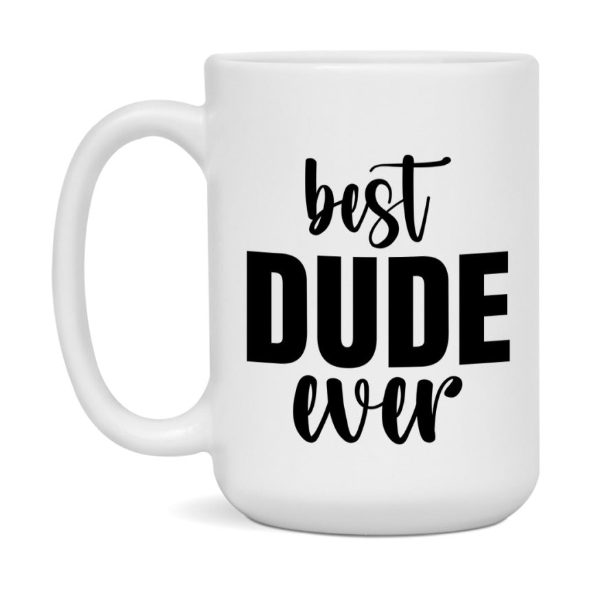 Best Dude Ever Mug, Father’s Day Gift, 11Oz Or 15Oz Ceramic Coffee Mug