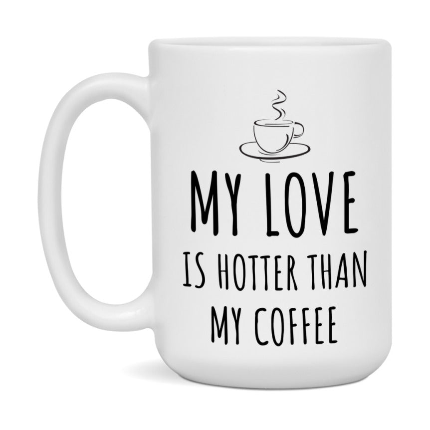 My Love Is Hotter Coffee Mug, Funny 11Oz Or 15Oz Ceramic Coffee Cup