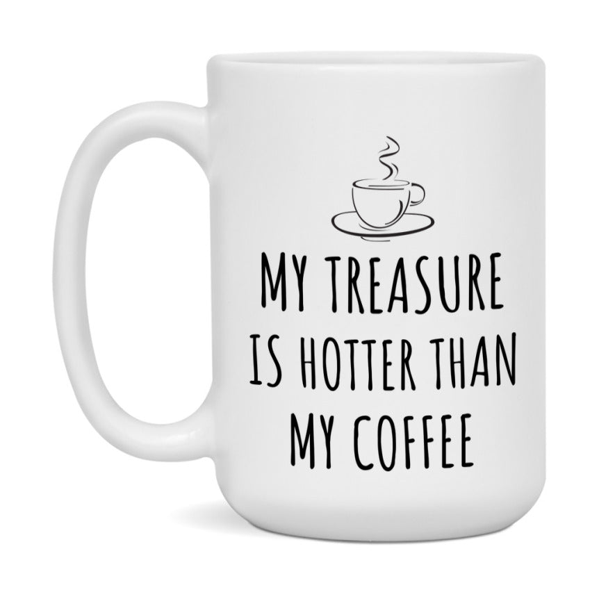 My Treasure Is Hotter Coffee Mug, Funny 11Oz Or 15Oz Ceramic Coffee Cup