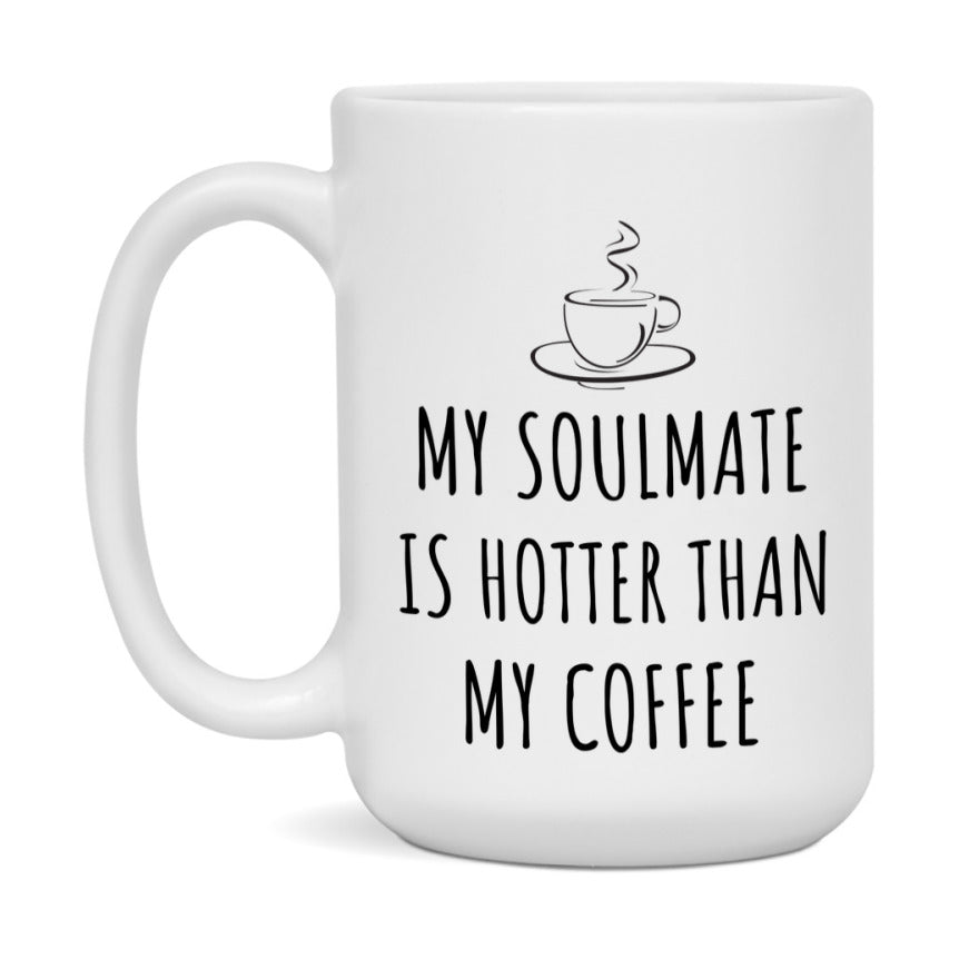My Soulmate Is Hotter Coffee Mug, Funny 11Oz Or 15Oz Ceramic Coffee Cup