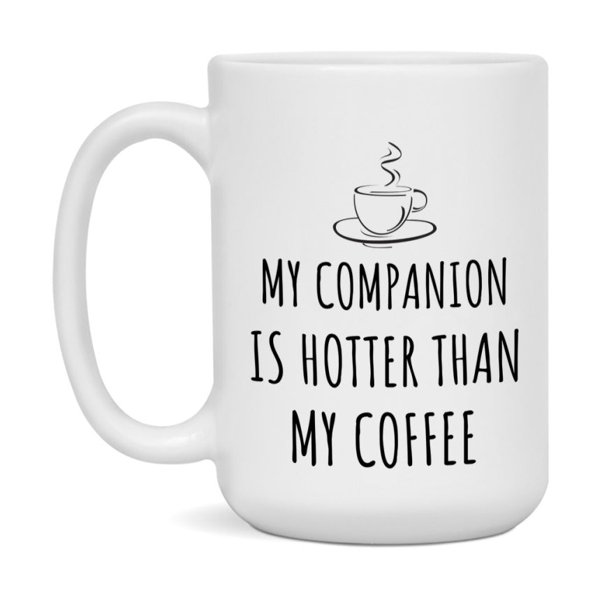 My Companion Is Hotter Coffee Mug, Funny 11Oz Or 15Oz Ceramic Coffee Cup