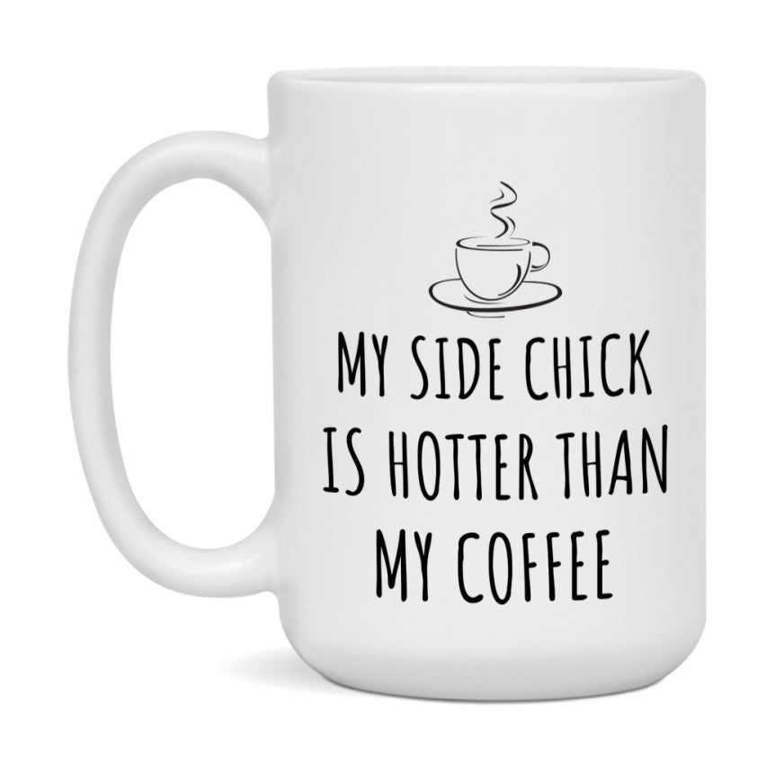 My Side Chick Is Hotter Coffee Mug, Funny 11Oz Or 15Oz Ceramic Coffee Cup