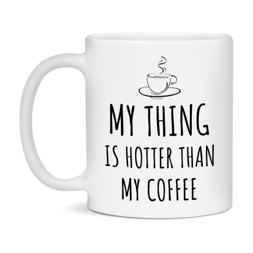 My Thing Is Hotter Coffee Mug, Funny 11Oz Or 15Oz Ceramic Coffee Cup