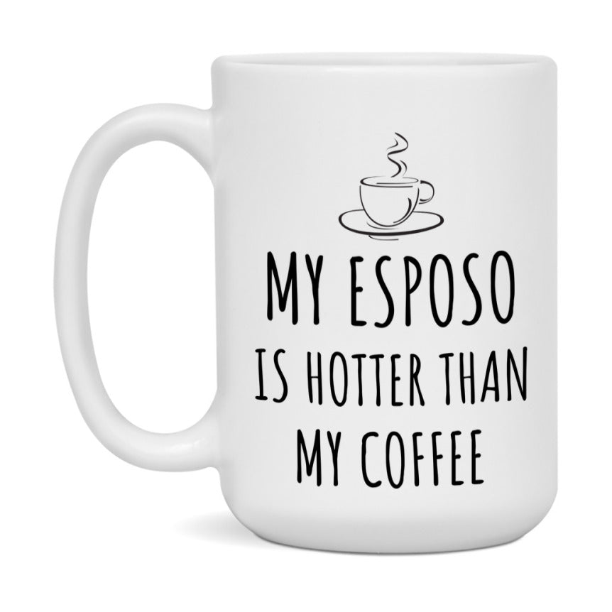 My Esposo Is Hotter Coffee Mug, Funny 11Oz Or 15Oz Ceramic Coffee Cup