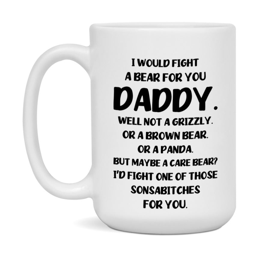 Funny Mug For Daddy, I Would Fight A Bear For You Daddy, Double-Sided 11Oz Or 15Oz Ceramic Coffee Cup