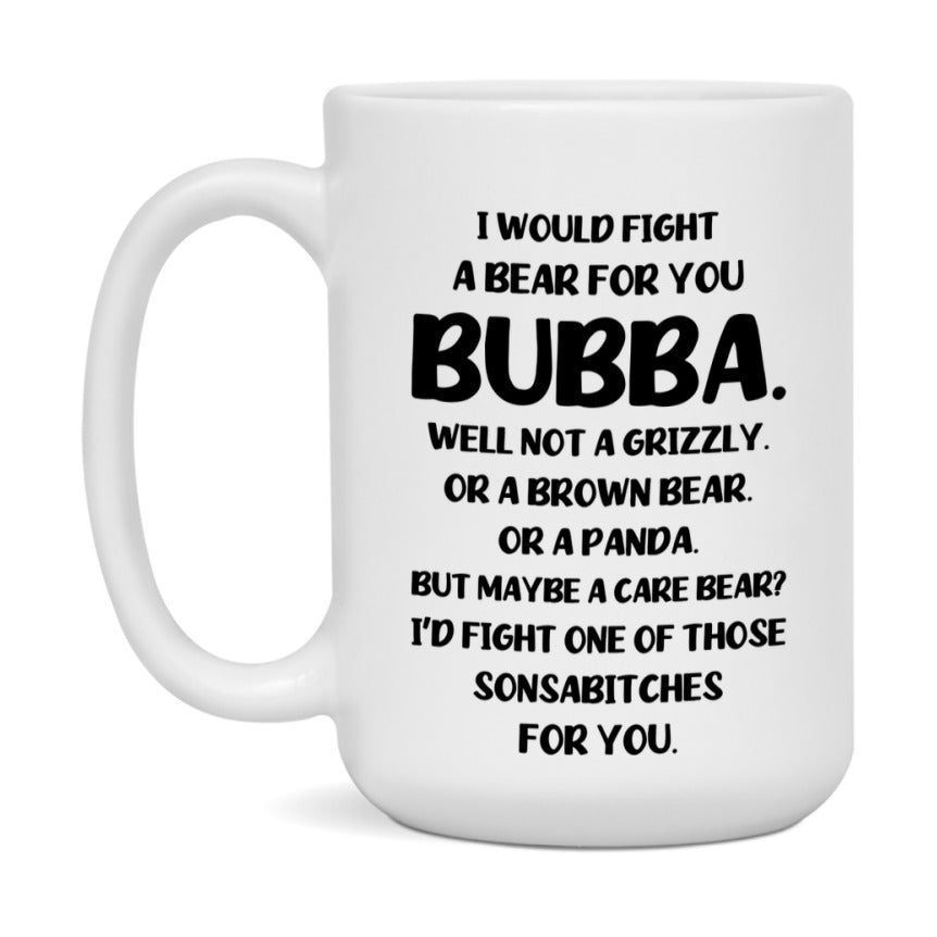 Funny Mug For Bubba, I Would Fight A Bear For You Bubba, Double-Sided 11Oz Or 15Oz Ceramic Coffee Cup