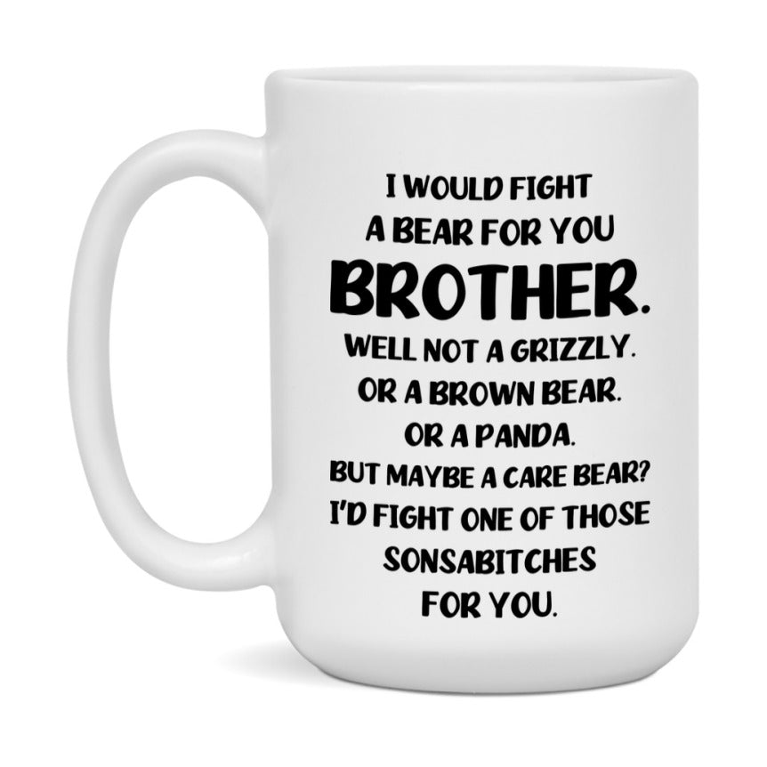 Funny Mug For Brother, I Would Fight A Bear For You Brother, Double-Sided 11Oz Or 15Oz Ceramic Coffee Cup