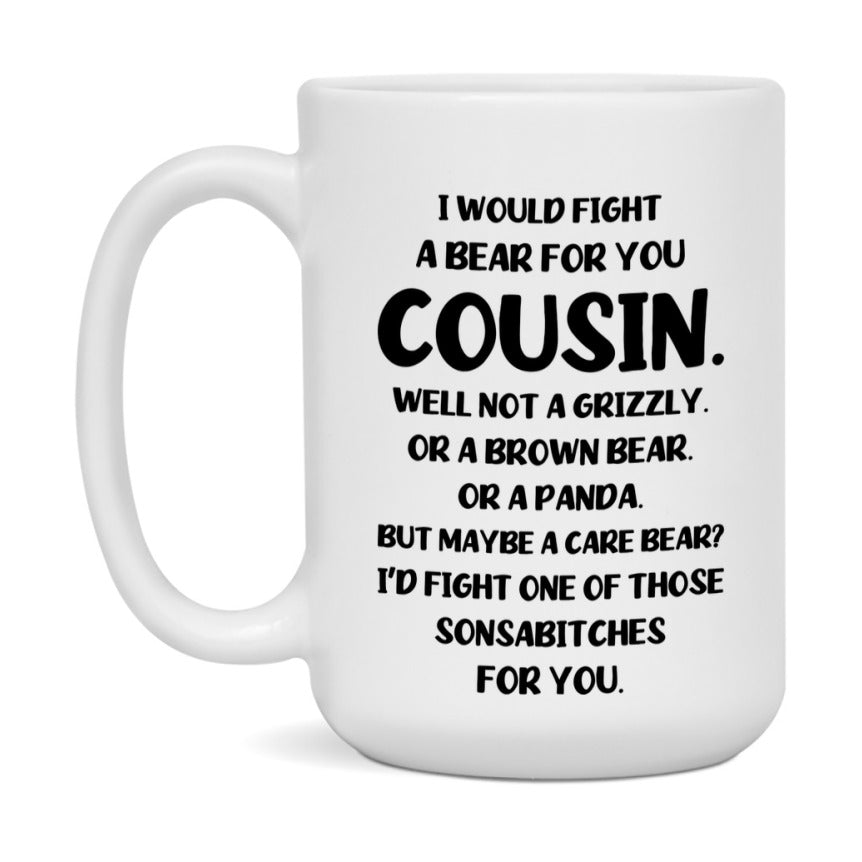 Funny Mug For Cousin, I Would Fight A Bear For You Cousin, Double-Sided 11Oz Or 15Oz Ceramic Coffee Cup