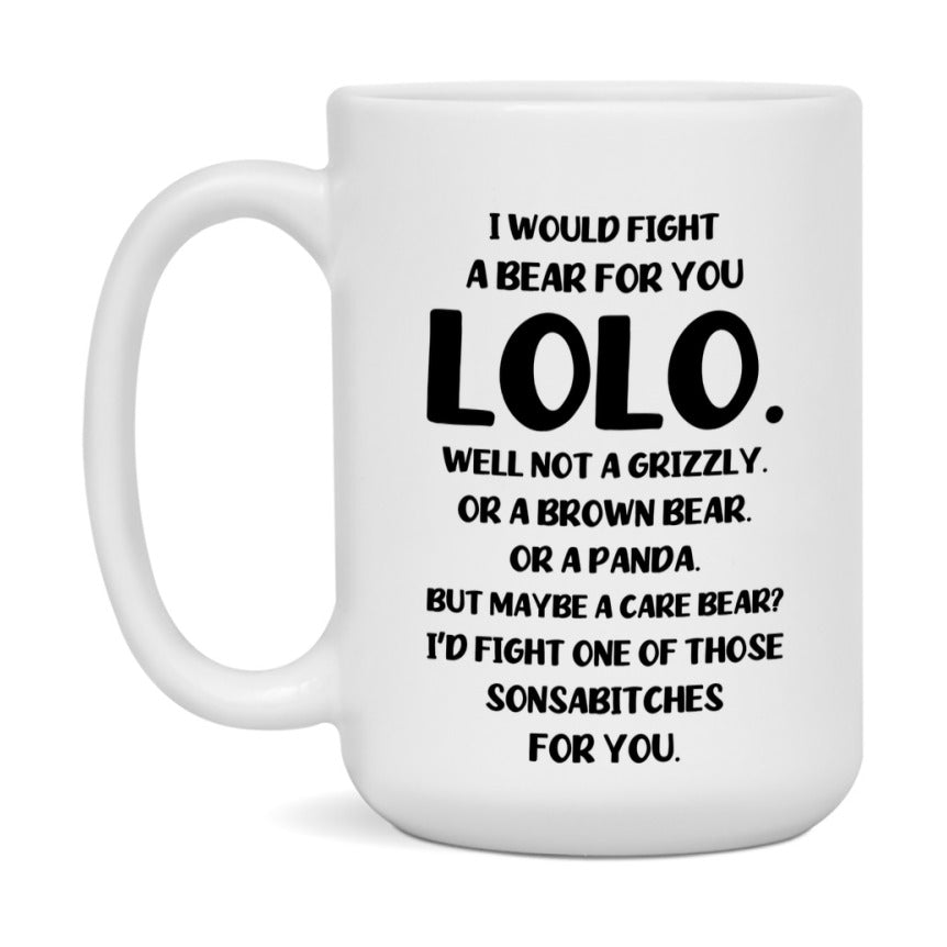 Funny Mug For Lolo, I Would Fight A Bear For You Lolo, Double-Sided 11Oz Or 15Oz Ceramic Coffee Cup