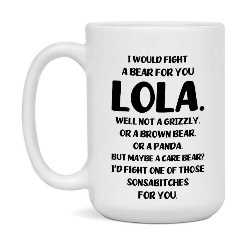 Funny Mug For Lola, I Would Fight A Bear For You Lola, Double-Sided 11Oz Or 15Oz Ceramic Coffee Cup