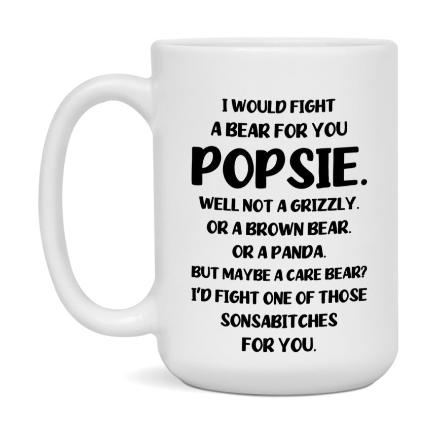 Funny Mug For Popsie, I Would Fight A Bear For You Popsie, Double-Sided 11Oz Or 15Oz Ceramic Coffee Cup